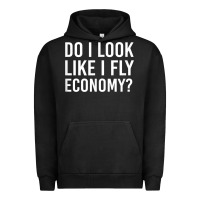 Pigment Black Do I Look Like I Fly Economy  Funny First Class Traveling Urban Hoodie - longCreatives