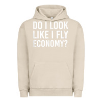 Pigment French Oak Do I Look Like I Fly Economy  Funny First Class Traveling Urban Hoodie - longCreatives