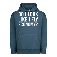 Pigment Midnight Navy Do I Look Like I Fly Economy  Funny First Class Traveling Urban Hoodie - longCreatives