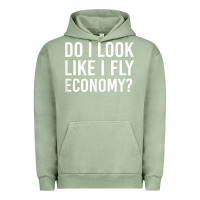 Pigment Oil Green Do I Look Like I Fly Economy  Funny First Class Traveling Urban Hoodie - longCreatives