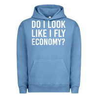 Pigment Pebble Blue Do I Look Like I Fly Economy  Funny First Class Traveling Urban Hoodie - longCreatives