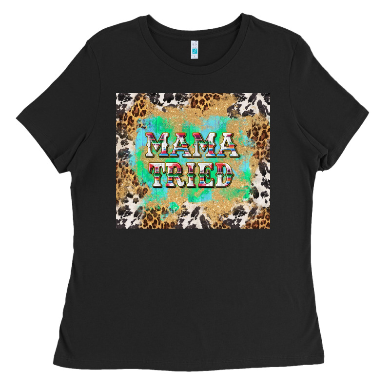 Mama Tried With Leopard And Cowhide Tumbler Tbs Ladies Tee by TumblerDesignByShophia | Teevron