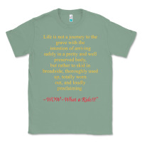 Sage Life Is Not A Journey To The Grave With The Intention Classic Tee - longCreatives