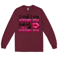 Burgundy I wish i was kissing you instead of missing you Long Sleeve Tee - FaDigitalArtStudio