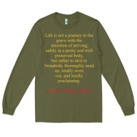 Army Green Life Is Not A Journey To The Grave With The Intention Long Sleeve Tee - longCreatives