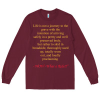Burgundy Life Is Not A Journey To The Grave With The Intention Long Sleeve Tee - longCreatives