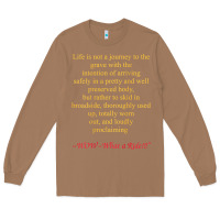 Toasted Coconut Life Is Not A Journey To The Grave With The Intention Long Sleeve Tee - longCreatives