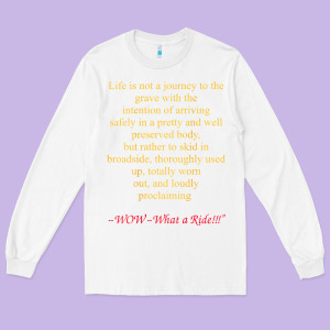 Life Is Not A Journey To The Grave With The Intention Long Sleeve Tee Designed By Longcreatives