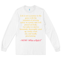 White Life Is Not A Journey To The Grave With The Intention Long Sleeve Tee - longCreatives