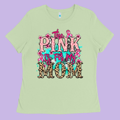 The Pink Is For My Mom Cancer Awareness Ladies Tee Designed By Howdyjamesfarm