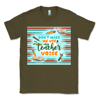 Army Green don't make me use my teacher voice Classic Tee - TumblerDesignByShophia