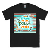 Black don't make me use my teacher voice Classic Tee - TumblerDesignByShophia