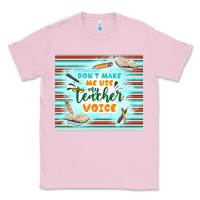Bubblegum Pink don't make me use my teacher voice Classic Tee - TumblerDesignByShophia