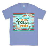 Colony Blue don't make me use my teacher voice Classic Tee - TumblerDesignByShophia