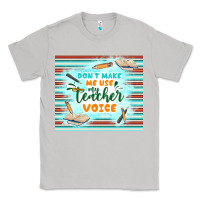 Moon Dust don't make me use my teacher voice Classic Tee - TumblerDesignByShophia