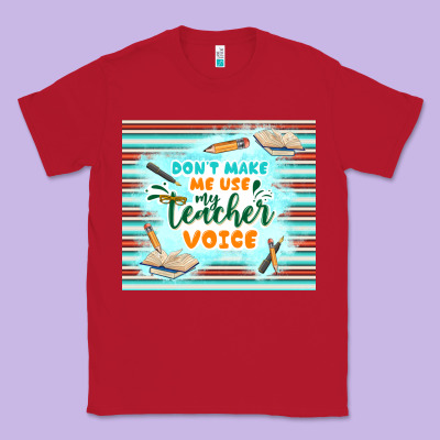 Don't Make Me Use My Teacher Voice Classic Tee Designed By Tumblerdesignbyshophia
