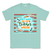 Seafoam don't make me use my teacher voice Classic Tee - TumblerDesignByShophia