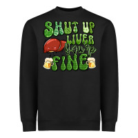 Black shut up liver you're fine st patricks day Heavyweight Sweatshirt - Artiststas