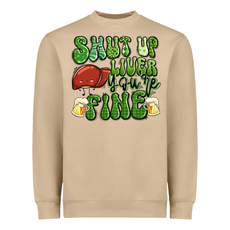 Shut Up Liver You're Fine St Patricks Day Heavyweight Sweatshirt by Artiststas | Teevron
