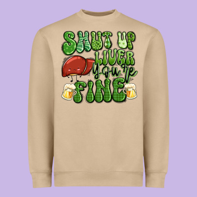 Shut Up Liver You're Fine St Patricks Day Heavyweight Sweatshirt Designed By Artiststas