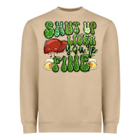 Mushroom shut up liver you're fine st patricks day Heavyweight Sweatshirt - Artiststas