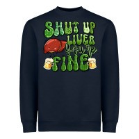 Navy shut up liver you're fine st patricks day Heavyweight Sweatshirt - Artiststas
