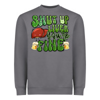 Storm shut up liver you're fine st patricks day Heavyweight Sweatshirt - Artiststas