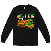 Black I dig you St. Patrick's Long Sleeve Tee - OliviaCreatesArt