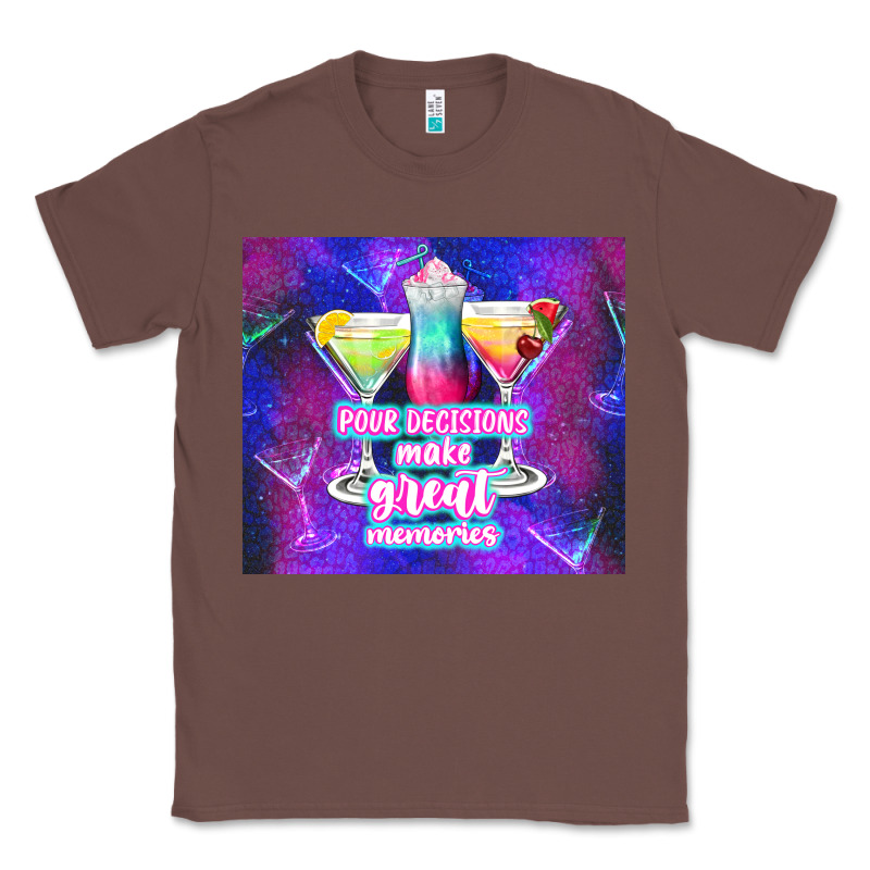 Pour Decisions Make Great Memories Classic Tee by TumblerDesignByShophia | Teevron