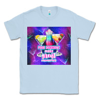 Dusty Blue pour decisions make great memories Classic Tee - TumblerDesignByShophia