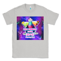 Moon Dust pour decisions make great memories Classic Tee - TumblerDesignByShophia