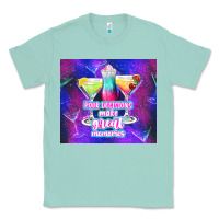 Seafoam pour decisions make great memories Classic Tee - TumblerDesignByShophia