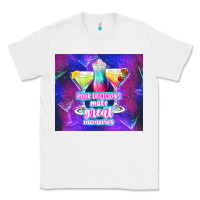 White pour decisions make great memories Classic Tee - TumblerDesignByShophia