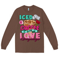 Chestnut Iced Coffee is my love language Valentine's Day Long Sleeve Tee - FaDigitalArtStudio