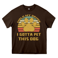 Chocolate Brown Hold My Drink I Gotta Pet This Dog Heavy Core Tee - Bettercallsaul