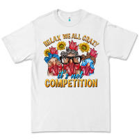 White Relax We All Crazy It's Not Competition Premium Tee - texasbilliewilder