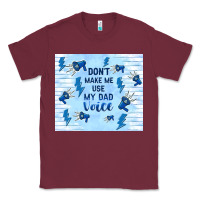 Burgundy don't make me use my dad voice Classic Tee - TumblerDesignByShophia