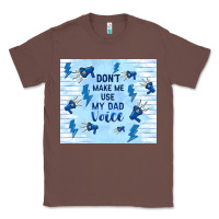Chestnut don't make me use my dad voice Classic Tee - TumblerDesignByShophia