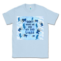 Dusty Blue don't make me use my dad voice Classic Tee - TumblerDesignByShophia