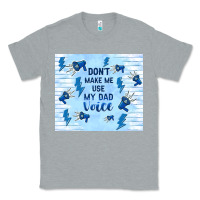 Heather Grey don't make me use my dad voice Classic Tee - TumblerDesignByShophia