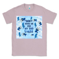 Lilac don't make me use my dad voice Classic Tee - TumblerDesignByShophia
