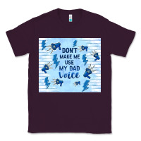Plum don't make me use my dad voice Classic Tee - TumblerDesignByShophia