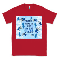 Red don't make me use my dad voice Classic Tee - TumblerDesignByShophia