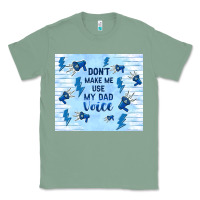 Sage don't make me use my dad voice Classic Tee - TumblerDesignByShophia