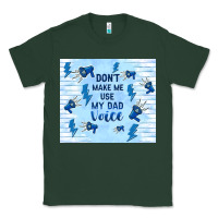 Sports Green don't make me use my dad voice Classic Tee - TumblerDesignByShophia