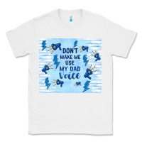 White don't make me use my dad voice Classic Tee - TumblerDesignByShophia
