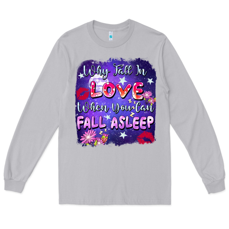 Why Fall In Love When You Can Fall Asleep Long Sleeve Tee by FaDigitalArtStudio | Teevron