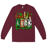 Burgundy St. Patrick's Forget luck give me beer Long Sleeve Tee - OliviaCreatesArt