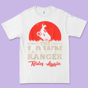 The Lawn Ranger Rides Again Shirt  Cute Lawn Caretaker Gift Premium Tee Designed By Longcreatives