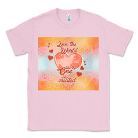 Bubblegum Pink love the world like the one Classic Tee - TumblerDesignByShophia